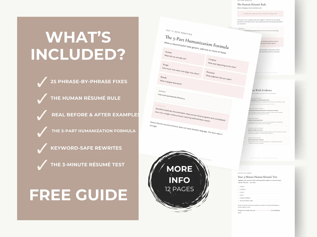 What's included in The Human Résumé Edit — 25 phrase-by-phrase fixes, the Human Résumé Rule, real before and after examples, the 5-part humanization formula, keyword-safe rewrites, and the 3-minute résumé test. 12 pages, free guide.